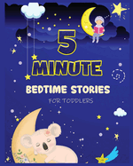 5 Minute Bedtime Stories for Toddlers: A Collection of Short Good Night Tales with Strong Morals and Affirmations to Help Children Fall Asleep Easily and Have a Peaceful Night's Sleep