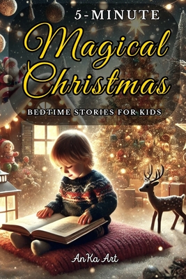 5-Minute Christmas Bedtime Stories for Kids: Perfect Holiday Stories for Family Reading, Bringing Joy and Love to Bedtime for Boys and Girls 3-8 years old - Art, Anka