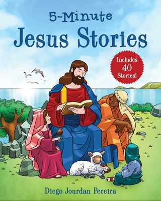 5-Minute Jesus Stories: Includes 40 Stories! - Pereira, Diego Jourdan