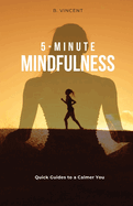 5-Minute Mindfulness: Quick Guides to a Calmer You