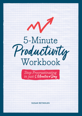5-Minute Productivity Workbook: Stop Procrastinating in Just 5 Minutes a Day - Reynolds, Susan