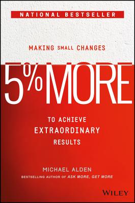5% More: Making Small Changes to Achieve Extraordinary Results - Alden, Michael