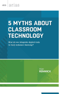 5 Myths about Classroom Technology: How Do We Integrate Digital Tools to Truly Enhance Learning? (ASCD Arias)