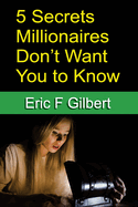 5 Secrets Millionaires Don't Want You to Know