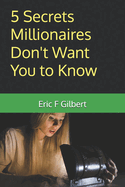 5 Secrets Millionaires Don't Want You to Know