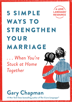 5 Simple Ways to Strengthen Your Marriage: ...When You're Stuck at Home Together - Chapman, Gary