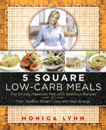 5 Square Low-Carb Meals: The 20-Day Makeover Plan with Delicious Recipes for Fast, Healthy Weight Loss and High Energy