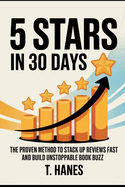 5 Stars in 30 Days: The ultimate guide for self-published authors to get Amazon book reviews, build an ARC team, create a review funnel, and master book marketing success.