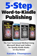 5-Step Word-To-Kindle Publishing: The Fast Turnaround Method Using Microsoft Word and Calibre for Quality Kindle Books on Any Device