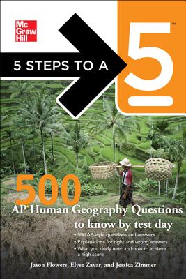 5 Steps to a 5: 500 AP Human Geography Questions to Know by Test Day - Flowers, Jason, and Zavar, Elyse, and Zimmer, Jessica