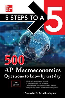 5 Steps to a 5: 500 AP Macroeconomics Questions to Know by Test Day, Third Edition - Anaxos Inc, and Reddington, Brian