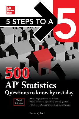 5 Steps to a 5: 500 AP Statistics Questions to Know by Test Day, Third Edition - Inc Anaxos