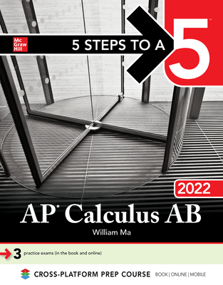 5 Steps to a 5: AP Calculus AB 2022 - Ma, William