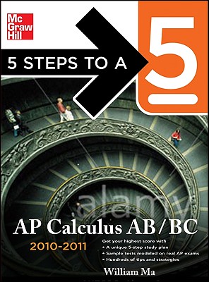 5 Steps to a 5 AP Calculus AB/BC 2010-2011 - Ma, William, and Wheater, Carolyn (Contributions by)