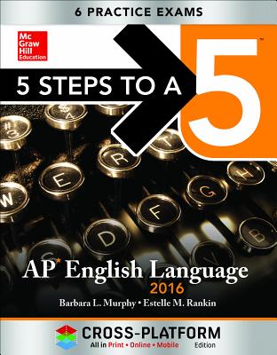 5 Steps to a 5 AP English Language 2016 - Murphy, Barbara L, and Rankin, Estelle M