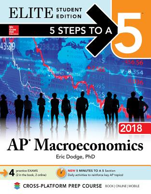 5 Steps to a 5: AP Macroeconomics 2018, Elite Student Edition - Dodge, Eric
