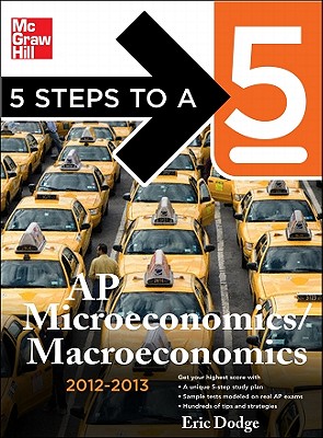 5 Steps to a 5 AP Microeconomics/Macroeconomics, 2012-2013 Edition - Dodge, Eric