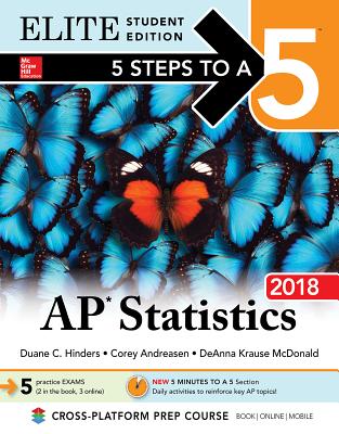 5 Steps to a 5: AP Statistics 2018, Elite Student Edition - Andreasen, Corey, and Mcdonald, Deanna Krause, and Hinders, Duane