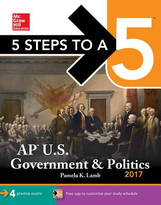 5 Steps to a 5: AP U.S. Government & Politics 2017 - Lamb, Pamela K.