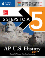 5 Steps to a 5 AP U.S. History 2017, Cross-Platform Prep Course - Murphy, Daniel P., and Armstrong, Stephen