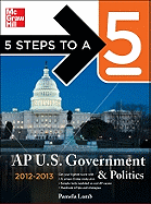 5 Steps to a 5 AP US Government and Politics, 2012-2013 Edition