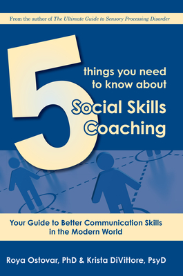 5 Things You Need to Know about Social Skills Coaching: Your Guide to Better Communication Skills in the Modern World - Ostovar, Roya, PhD, and Divittore, Kritsa