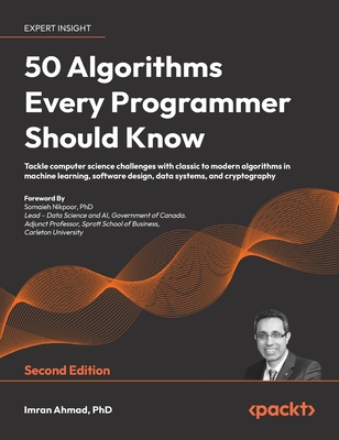 50 Algorithms Every Programmer Should Know - Second Edition: An unbeatable arsenal of algorithmic solutions for real-world problems - Ahmad, Imran