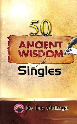 50 Ancient Wisdom for Singles - Olukoya, D K