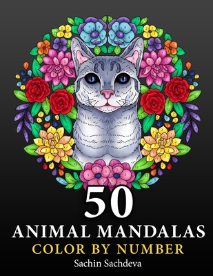 50 Animal Mandalas: Color by Number Coloring Book for Adults features Floral Mandalas, Geometric Patterns, Swirls, Wreath, Wild Creatures for Stress Relief and Relaxation - Sachdeva, Sachin