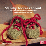 50 Baby Bootees to Knit: Little Bootees and Snuggly Socks for Newborn to Nine Months