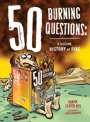 50 Burning Questions: A Sizzling History of Fire - Lloyd Kyi, Tanya