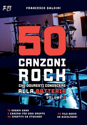 50 CANZONI ROCK CHE DOVRESTI CONOSCERE ALLA BATTERIA (Volume 1) - Campitelli, Simone (Illustrator), and Baldini, Francesco