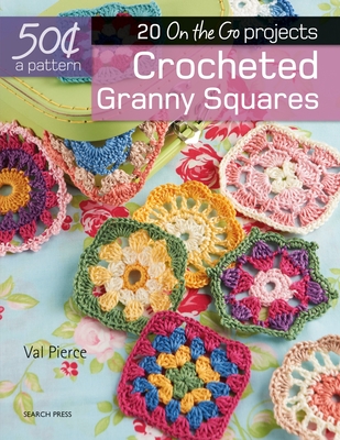 50 Cents a Pattern: Crocheted Granny Squares: 20 on the Go Projects - Pierce, Val