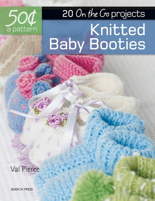 50 Cents a Pattern: Knitted Baby Booties: 20 on the Go Projects - Pierce, Val