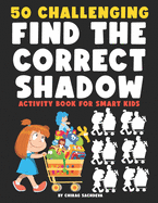 50 Challenging Find the Correct Shadow: Activity Book for Smart Kids, Colorful Detailed Illustrations, Large Size Pages (8.5'' x 11.5'')