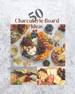 50 Charcuterie Board Ideas