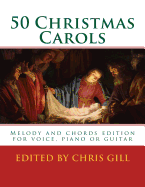 50 Christmas Carols: Melody and Chords Edition - For Voice, Piano or Guitar