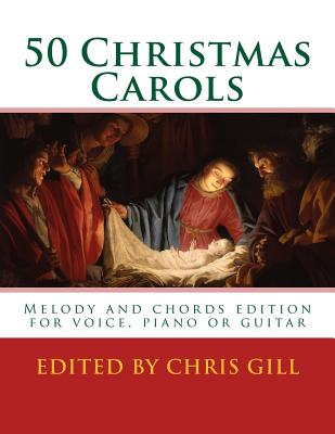 50 Christmas Carols: Melody and chords edition - for voice, piano or guitar - Gill, Chris