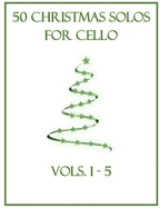 50 Christmas Solos for Cello: Vols. 1-5