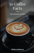 50 Coffee Facts: For Coffee Lovers