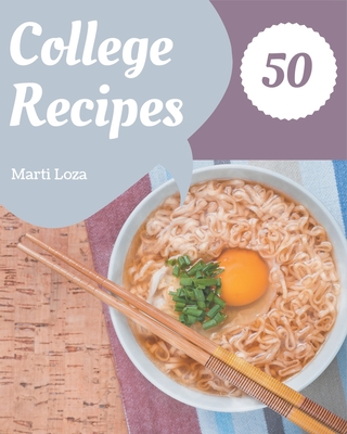 50 College Recipes: A College Cookbook for All Generation - Loza, Marti