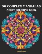 50 complex mandalas adult coloring book: 50 complex and beautiful mandalas coloring book for adults