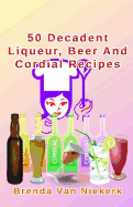 50 Decadent Liqueur, Beer and Cordial Recipes