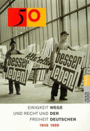 50: Einigkeit Und Recht Und Freiheit; Wege Der Deutschen 1949-1999 - Kunst- Und Ausstellungshalle der Bundesrepublik Deutschland