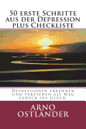 50 Erste Schritte Aus Der Depression Plus Checkliste: Depressionen Erkennen Und Verstehen ALS Weg Zur?ck Ins Gl?ck.