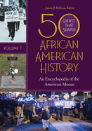 50 Events That Shaped African American History: An Encyclopedia of the American Mosaic [2 Volumes]