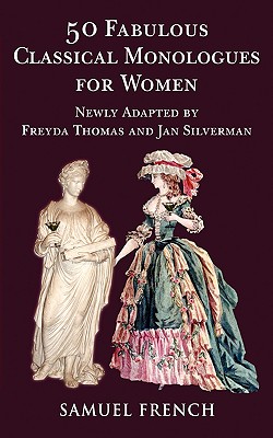 50 Fabulous Classical Monologues for Women - Thomas, Freyda, and Silverman, Jan