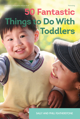 50 Fantastic Things to Do with Toddlers - Featherstone, Sally, and Featherstone, Phill