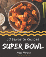 50 Favorite Super Bowl Recipes: More Than a Super Bowl Cookbook