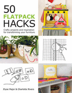 50 Flatpack Hacks: Crafty Projects and Inspiration for Transforming Your Furniture